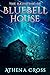 The Haunting of Bluebell House by Athena Cross
