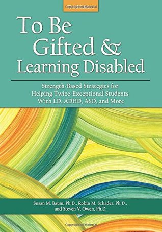 To Be Gifted and Learning Disabled: Strength-Based Strategies for Helping Twice-Exceptional Students With LD, ADHD, ASD, and More (Paperback)