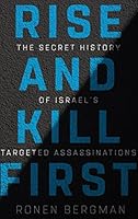 Rise and Kill First: The Secret History of Israel's Targeted Assassinations