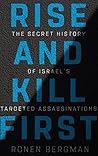Rise and Kill First by Ronen Bergman Rise and Kill First by Ronen Bergman