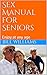 Sex Manual for Seniors: Enj...