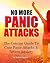 No More Panic Attacks: The Concise Guide To Cure Panic Attacks & Severe Anxiety
