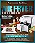 Air Fryer Cookbook: Quick a...