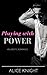 Playing with Power by Alice Knight