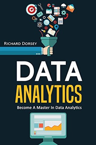 Data Analytics: Become A Master In Data Analytics (Kindle Edition)