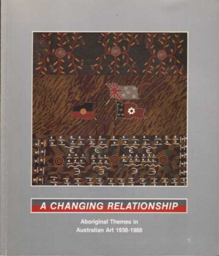 A Changing Relationship: Aboriginal Themes in Australian Art 1938-1988 (Hardcover)