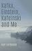 Kafka, Einstein, Kafeinski and Me