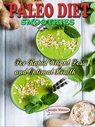 Paleo Smoothies: Recipes For Rapid Weight Loss & Optimal Health (Kindle Edition)