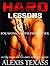 HARD LESSONS - EROTICA FOR WOMEN WITH EXPLICIT SEX  by Alexis Texass