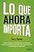 Lo que ahora importa: Cómo asegurar el futuro de su empresa y otros consejos esenciales del mayor experto en estrategia empresarial