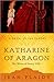 Katharine of Aragon: The Story of a Spanish Princess and an English Queen (A Novel of the Tudors Book 2)
