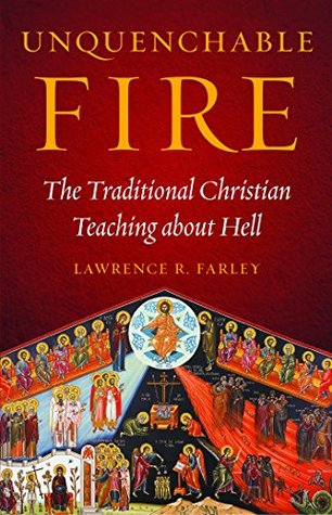 Unquenchable Fire: The Traditional Christian Teaching about Hell (Kindle Edition)