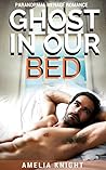 Ghost in Our Bed by Amelia  Knight