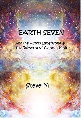Earth Seven: a History Department Misadventure (The History Department Book 1)