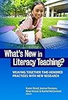 What's New in Literacy Teaching?: Weaving Together Time-Honored Practices with New Research What's New in Literacy Teaching?: Weaving Together Time-Honored Practices with New Research