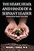 The Heart, Head, and Hands of a Servant Leader: Unleashing Personal Greatness to Serve Others