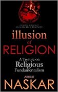 Illusion of Religion: A Treatise on Religious Fundamentalism