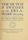 The Dutch and Swedes on the Delaware, 1609-1664 by Christopher Ward