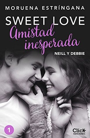 Amistad inesperada: Neill y Debbie (Sweet love #1A)