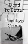 Dead is Better: Legalize Crime