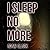 I Sleep No More