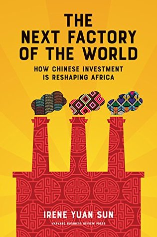 The Next Factory of the World: How Chinese Investment Is Reshaping Africa (Kindle Edition)