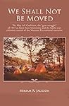 We Shall Not Be Moved by Miriam R. Jackson