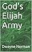 God's Elijah Army by Dwayne Norman