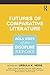 Futures of Comparative Literature by Ursula K. Heise