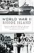 World War II Rhode Island by Christian McBurney