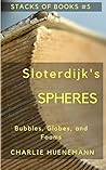 Sloterdijk's Spheres: Bubbles, Globes, and Foams (Stacks of Books Book 5) Sloterdijk's Spheres: Bubbles, Globes, and Foams (Stacks of Books Book 5)