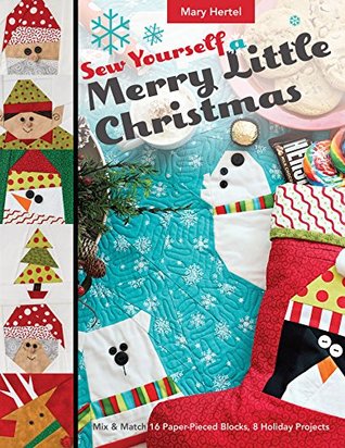 Sew Yourself a Merry Little Christmas: Mix & Match 16 Paper-Pieced Blocks, 8 Holiday Projects (Kindle Edition)