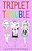 Kids Books: Triplet Trouble...