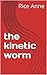 the kinetic worm