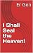 I Shall Seal the Heaven!