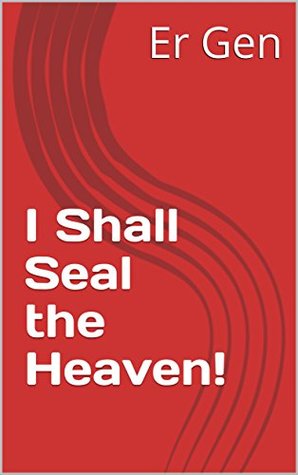 I Shall Seal the Heaven! (Kindle Edition)