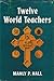 Twelve World Teachers: A Summary of Their Lives and Teachings