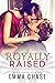 Royally Raised (Royally, #4.5)