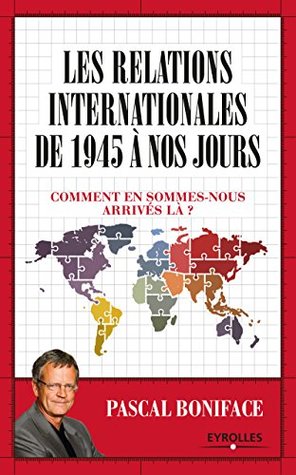 Les relations internationales de 1945 à nos jours: Comment en sommes-nous arrivés là ? (Essais) (French Edition)