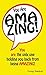 You are AMAZING! by George Shankool