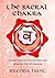 The Sacral Chakra: Understanding, Balancing and Healing the 2nd Chakra (Chakra Healing, Understanding, Balancing and Healing the Chakras)