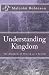 Understanding Kingdom: The ...