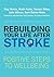Rebuilding Your Life after Stroke: Positive Steps to Wellbeing