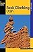 Rock Climbing Utah (State Rock Climbing Series)