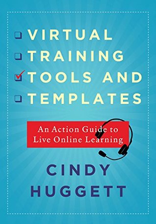 Virtual Training Tools and Templates: An Action Guide to Live Online Learning (Kindle Edition)