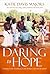 Daring to Hope: Finding God's Goodness in the Broken and the Beautiful