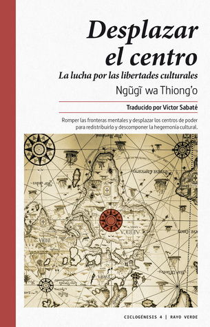 Portada de Desplazar el centro. La lucha por las libertades culturales, de Ngũgĩ wa Thiong'o