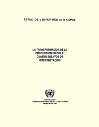 La transformación de la producción en Chile : cuatro ensayos de interpretación