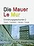 Die Mauer - Le Mur. Erinner...
