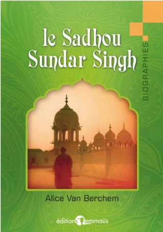 Le Sadhou Sundar Singh: Un témoin du Christ